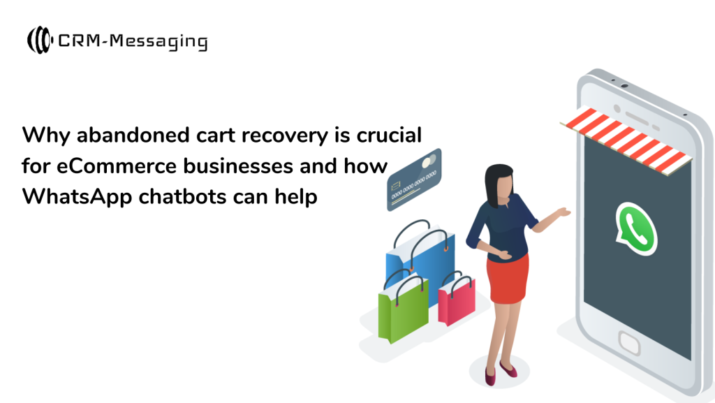 Why abandoned cart recovery is crucial for eCommerce businesses and how WhatsApp chatbots can help